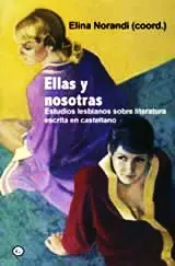 Ellas y nosotras - Estudios lesbianos sobre literatura escrita en castellano