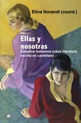 Ellas y nosotras - Estudios lesbianos sobre literatura escrita en castellano
